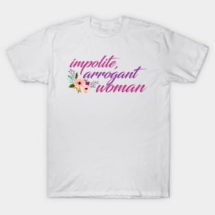 Impolite, Arrogant Woman T-Shirt